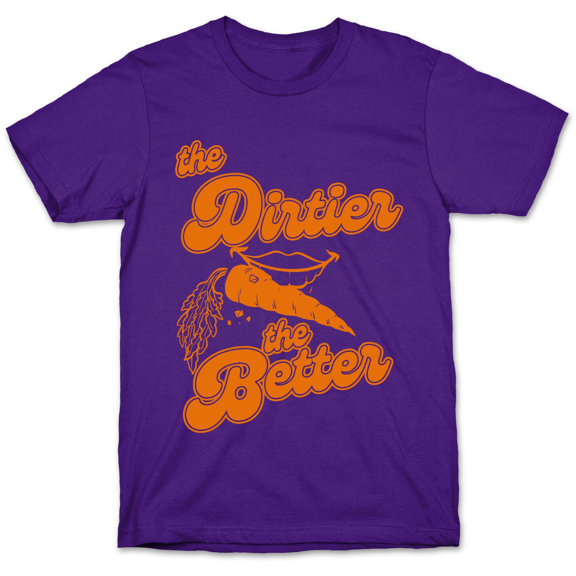 The Dirtier The Better T-Shirt